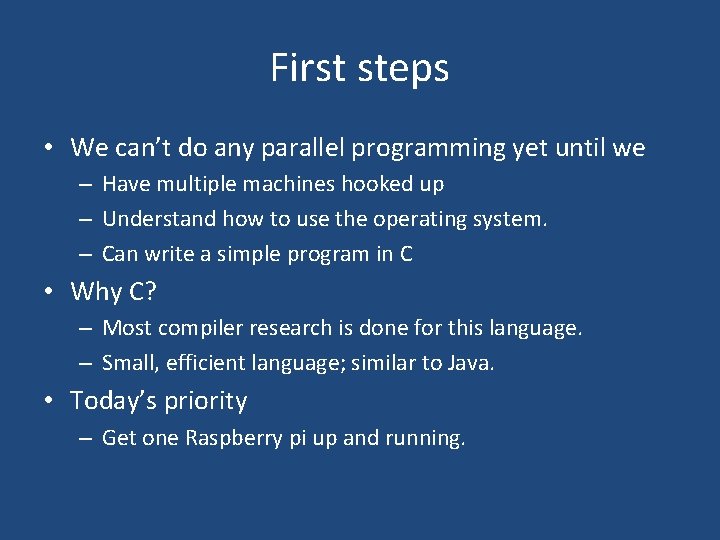 First steps • We can’t do any parallel programming yet until we – Have