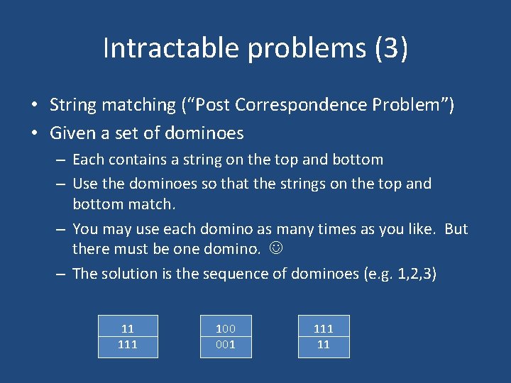 Intractable problems (3) • String matching (“Post Correspondence Problem”) • Given a set of