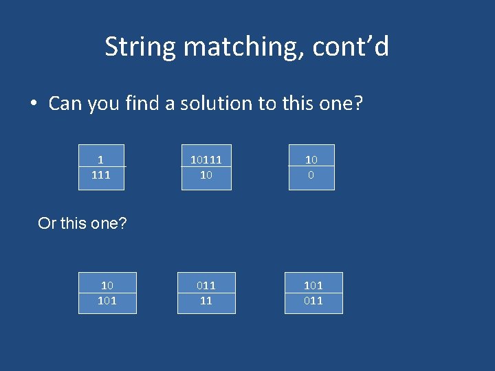 String matching, cont’d • Can you find a solution to this one? 1 111