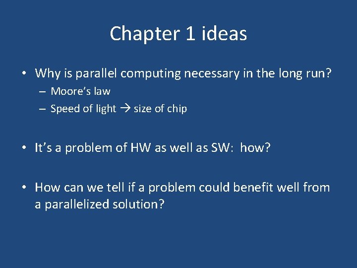 Chapter 1 ideas • Why is parallel computing necessary in the long run? –