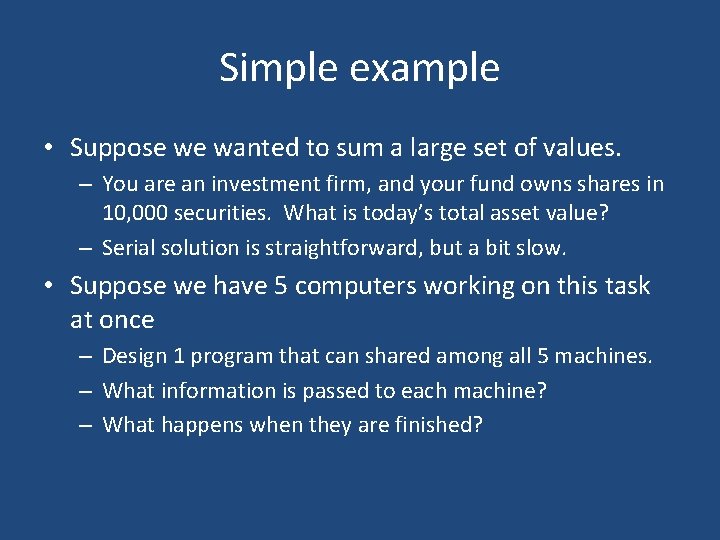 Simple example • Suppose we wanted to sum a large set of values. –