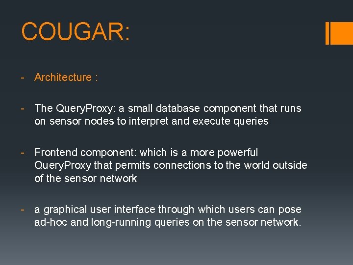 COUGAR: - Architecture : - The Query. Proxy: a small database component that runs COUGAR: - Architecture : - The Query. Proxy: a small database component that runs