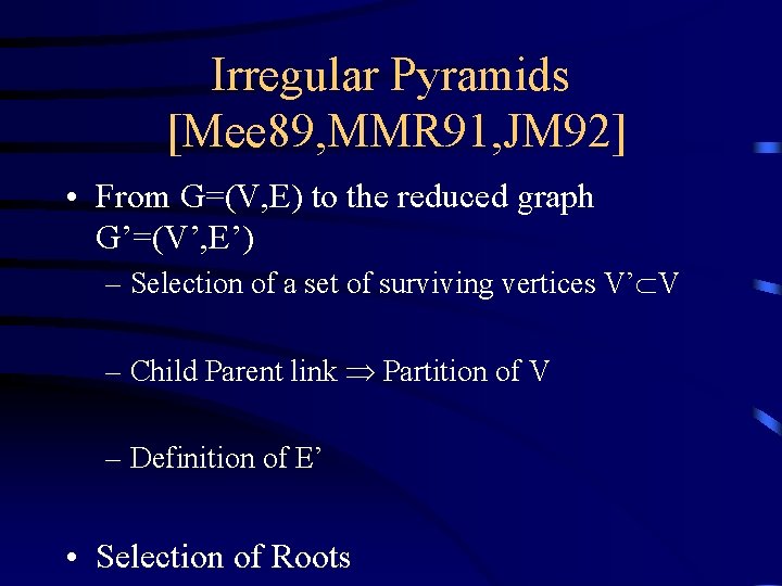 Irregular Pyramids [Mee 89, MMR 91, JM 92] • From G=(V, E) to the