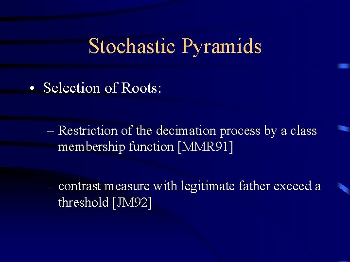 Stochastic Pyramids • Selection of Roots: – Restriction of the decimation process by a