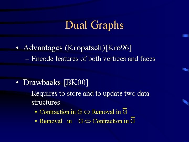 Dual Graphs • Advantages (Kropatsch)[Kro 96] – Encode features of both vertices and faces