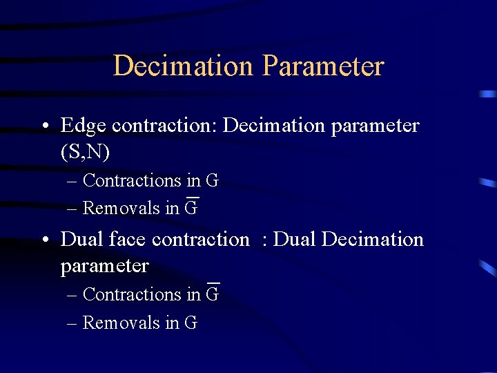 Decimation Parameter • Edge contraction: Decimation parameter (S, N) – Contractions in G –
