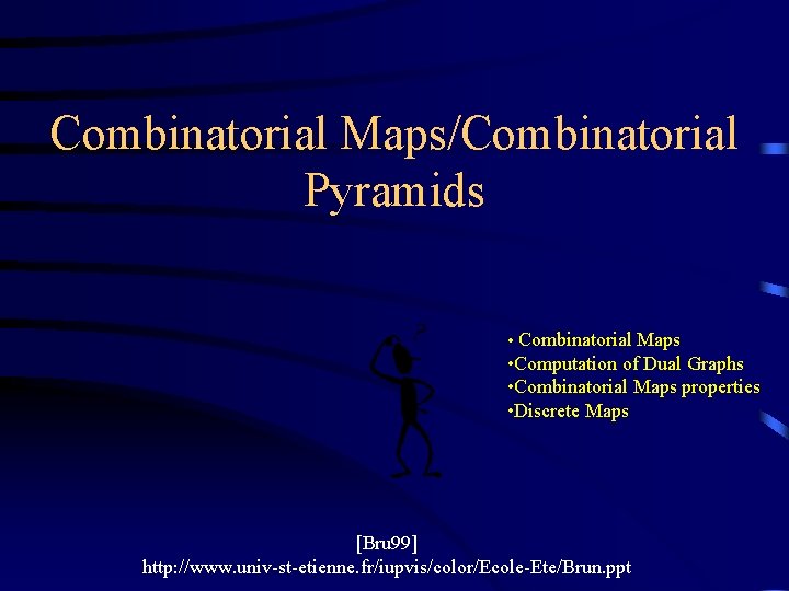Combinatorial Maps/Combinatorial Pyramids • Combinatorial Maps • Computation of Dual Graphs • Combinatorial Maps