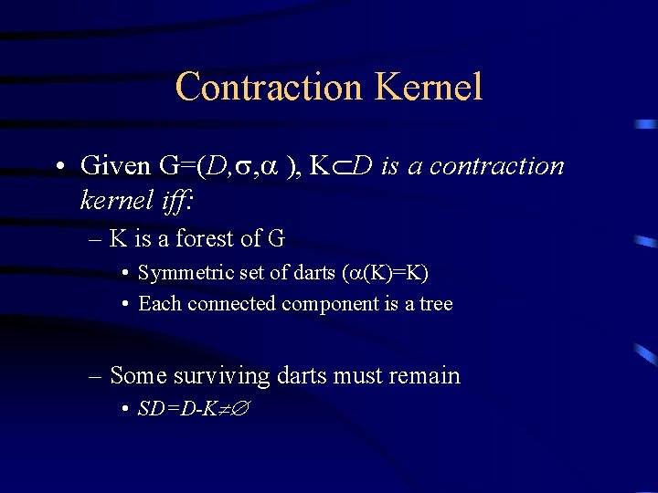Contraction Kernel • Given G=(D, , ), K D is a contraction kernel iff: