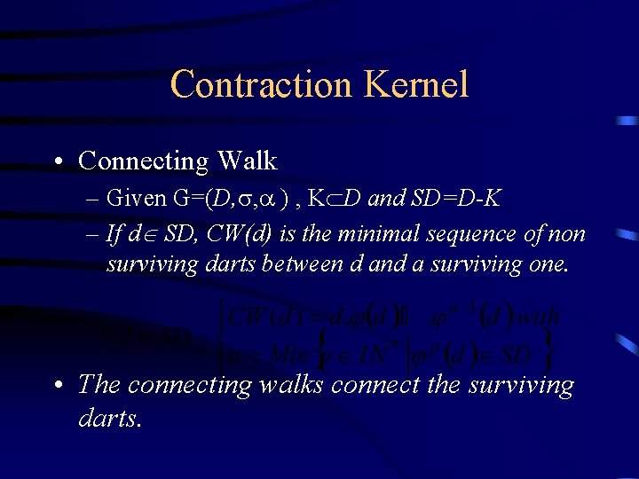 Contraction Kernel • Connecting Walk – Given G=(D, , ) , K D and