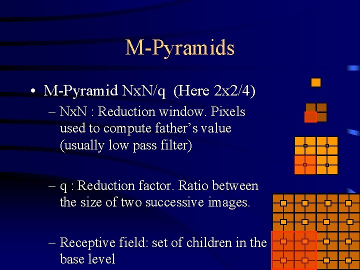 M-Pyramids • M-Pyramid Nx. N/q (Here 2 x 2/4) – Nx. N : Reduction