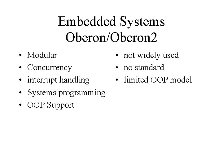 Embedded Systems Oberon/Oberon 2 • • • Modular Concurrency interrupt handling Systems programming OOP