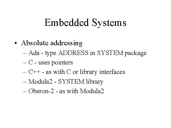 Embedded Systems • Absolute addressing – Ada - type ADDRESS in SYSTEM package –