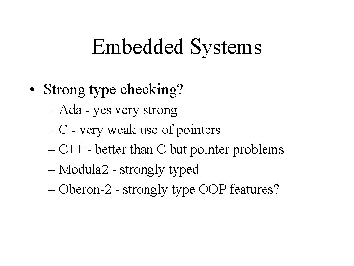 Embedded Systems • Strong type checking? – Ada - yes very strong – C