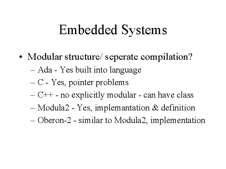 Embedded Systems • Modular structure/ seperate compilation? – Ada - Yes built into language
