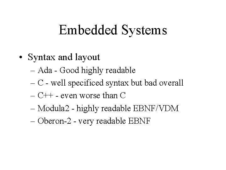 Embedded Systems • Syntax and layout – Ada - Good highly readable – C