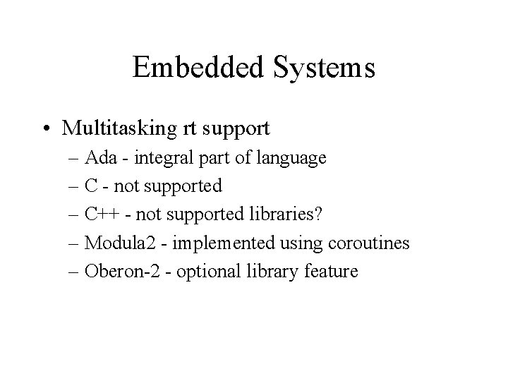 Embedded Systems • Multitasking rt support – Ada - integral part of language –