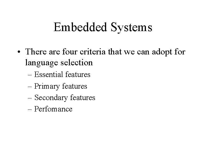 Embedded Systems • There are four criteria that we can adopt for language selection