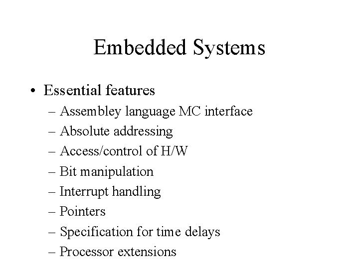 Embedded Systems • Essential features – Assembley language MC interface – Absolute addressing –