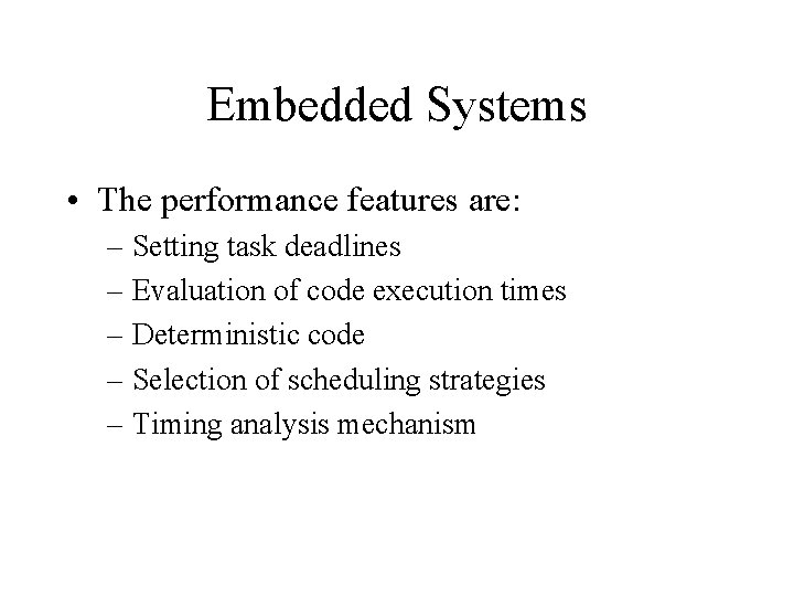 Embedded Systems • The performance features are: – Setting task deadlines – Evaluation of