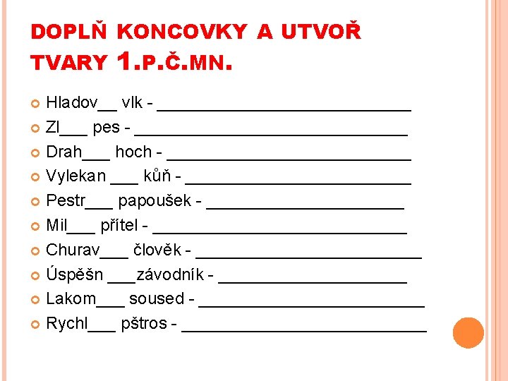 DOPLŇ KONCOVKY A UTVOŘ TVARY 1. P. Č. MN. Hladov__ vlk - ______________ Zl___