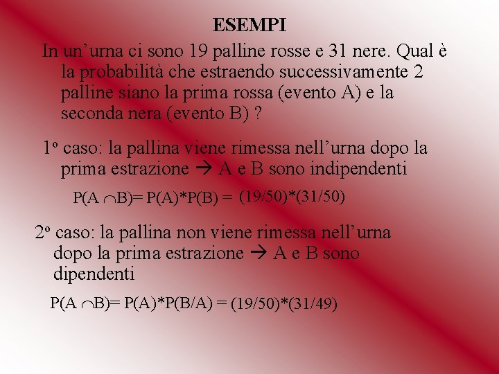 ESEMPI In un’urna ci sono 19 palline rosse e 31 nere. Qual è la ESEMPI In un’urna ci sono 19 palline rosse e 31 nere. Qual è la