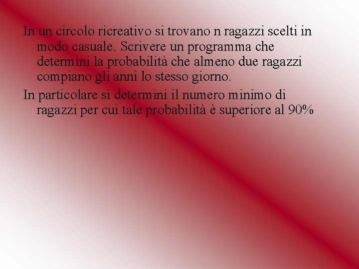 In un circolo ricreativo si trovano n ragazzi scelti in modo casuale. Scrivere un In un circolo ricreativo si trovano n ragazzi scelti in modo casuale. Scrivere un