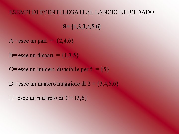 ESEMPI DI EVENTI LEGATI AL LANCIO DI UN DADO S= {1, 2, 3, 4, ESEMPI DI EVENTI LEGATI AL LANCIO DI UN DADO S= {1, 2, 3, 4,