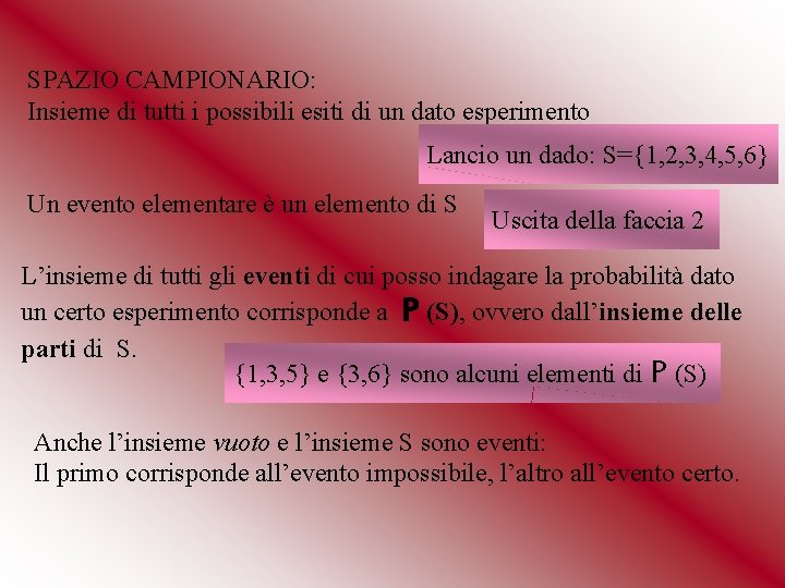 SPAZIO CAMPIONARIO: Insieme di tutti i possibili esiti di un dato esperimento Lancio un SPAZIO CAMPIONARIO: Insieme di tutti i possibili esiti di un dato esperimento Lancio un
