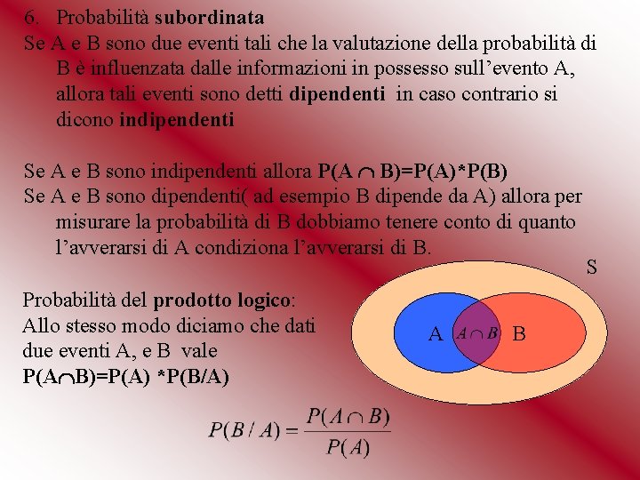 6. Probabilità subordinata Se A e B sono due eventi tali che la valutazione 6. Probabilità subordinata Se A e B sono due eventi tali che la valutazione