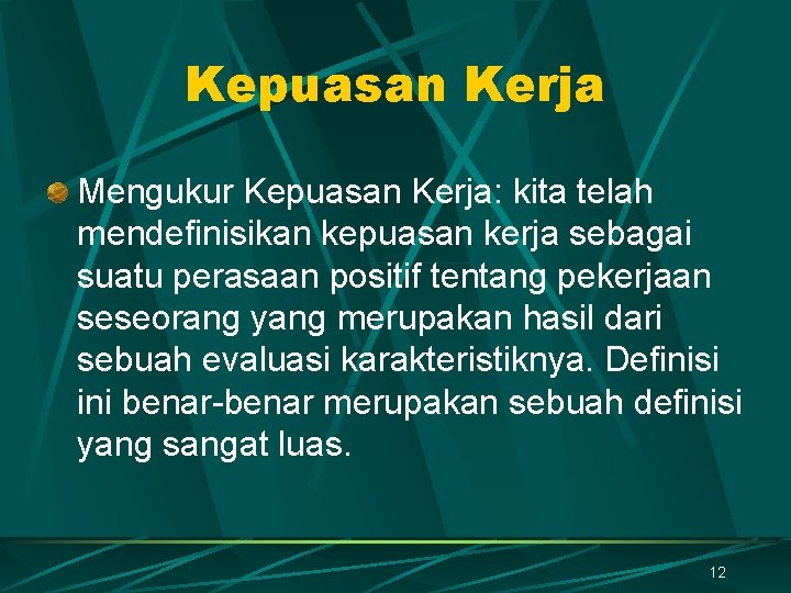 Kepuasan Kerja Mengukur Kepuasan Kerja: kita telah mendefinisikan kepuasan kerja sebagai suatu perasaan positif