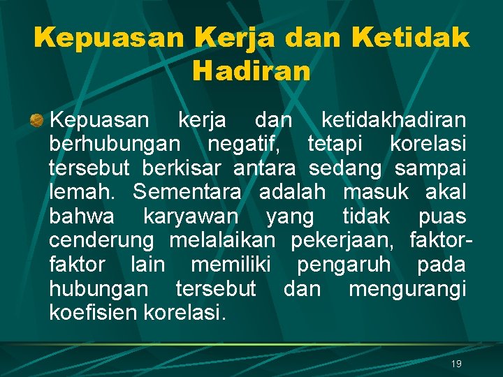 Kepuasan Kerja dan Ketidak Hadiran Kepuasan kerja dan ketidakhadiran berhubungan negatif, tetapi korelasi tersebut