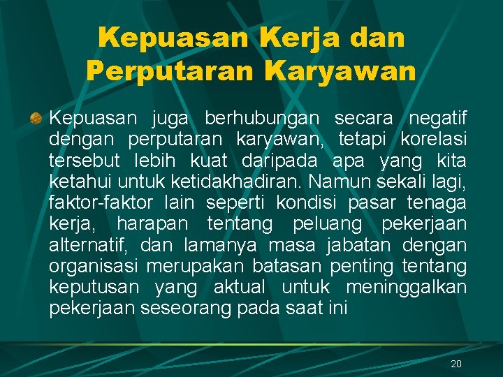 Kepuasan Kerja dan Perputaran Karyawan Kepuasan juga berhubungan secara negatif dengan perputaran karyawan, tetapi