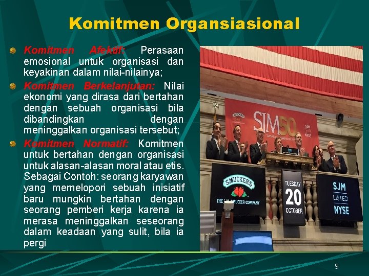 Komitmen Organsiasional Komitmen Afektif: Perasaan emosional untuk organisasi dan keyakinan dalam nilai-nilainya; Komitmen Berkelanjutan: