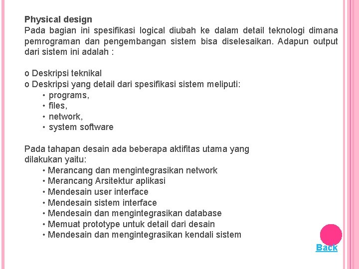 Physical design Pada bagian ini spesifikasi logical diubah ke dalam detail teknologi dimana pemrograman