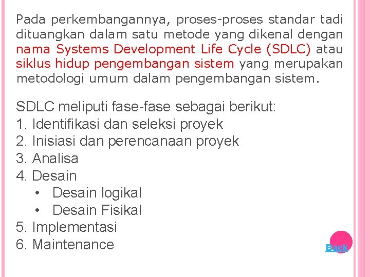 Pada perkembangannya, proses-proses standar tadi dituangkan dalam satu metode yang dikenal dengan nama Systems