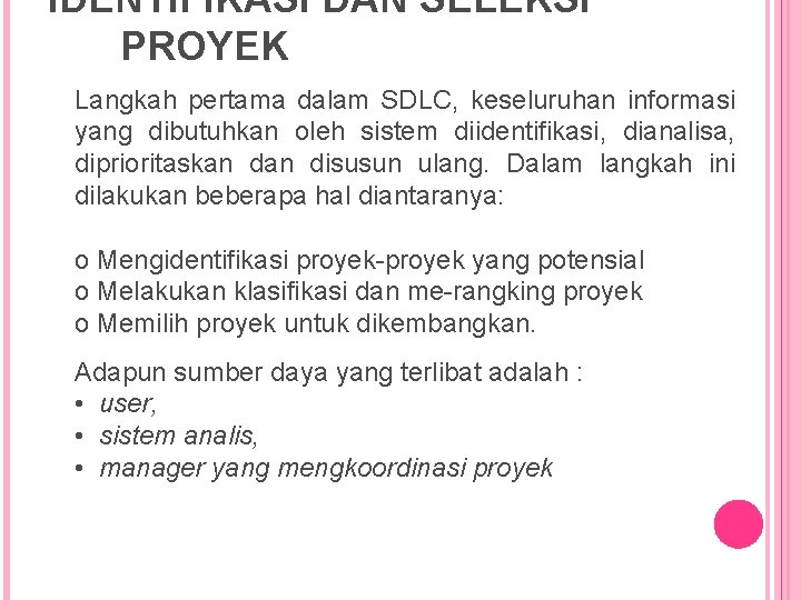 IDENTIFIKASI DAN SELEKSI PROYEK Langkah pertama dalam SDLC, keseluruhan informasi yang dibutuhkan oleh sistem