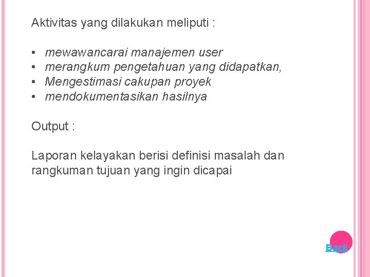 Aktivitas yang dilakukan meliputi : • • mewawancarai manajemen user merangkum pengetahuan yang didapatkan,