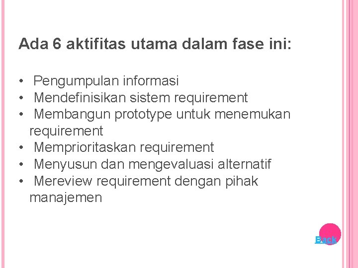 Ada 6 aktifitas utama dalam fase ini: • Pengumpulan informasi • Mendefinisikan sistem requirement