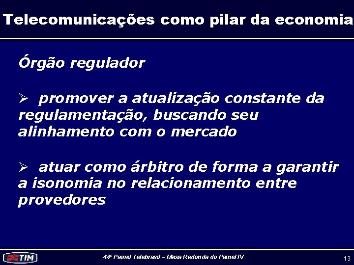 Telecomunicações como pilar da economia Órgão regulador Ø promover a atualização constante da regulamentação,