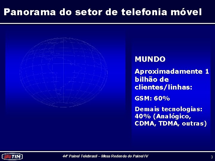 Panorama do setor de telefonia móvel MUNDO Aproximadamente 1 bilhão de clientes/linhas: GSM: 60%