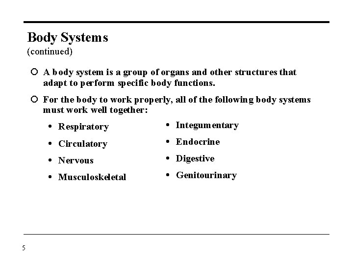 Body Systems (continued) A body system is a group of organs and other structures