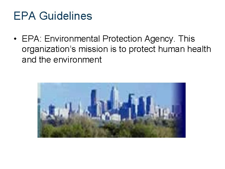 EPA Guidelines • EPA: Environmental Protection Agency. This organization’s mission is to protect human