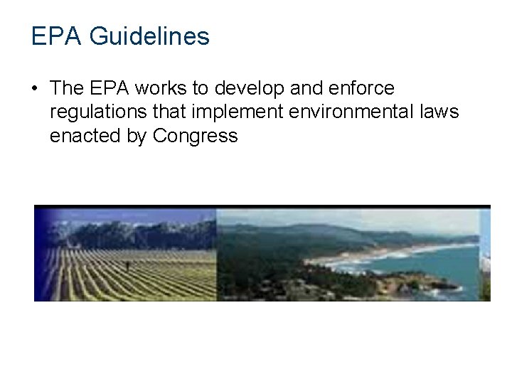 EPA Guidelines • The EPA works to develop and enforce regulations that implement environmental