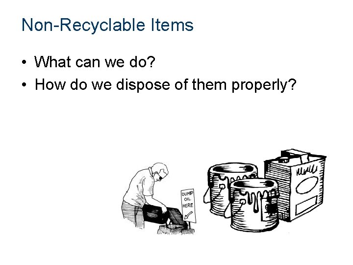 Non-Recyclable Items • What can we do? • How do we dispose of them
