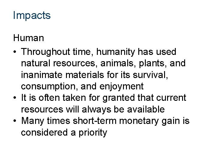 Impacts Human • Throughout time, humanity has used natural resources, animals, plants, and inanimaterials