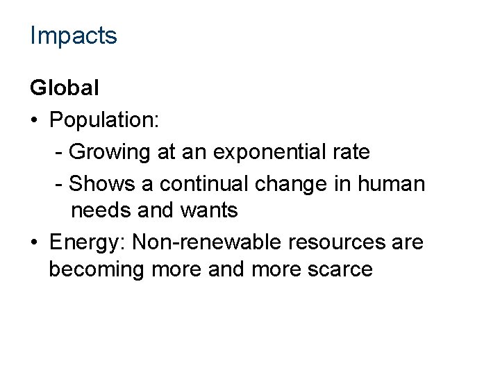 Impacts Global • Population: - Growing at an exponential rate - Shows a continual