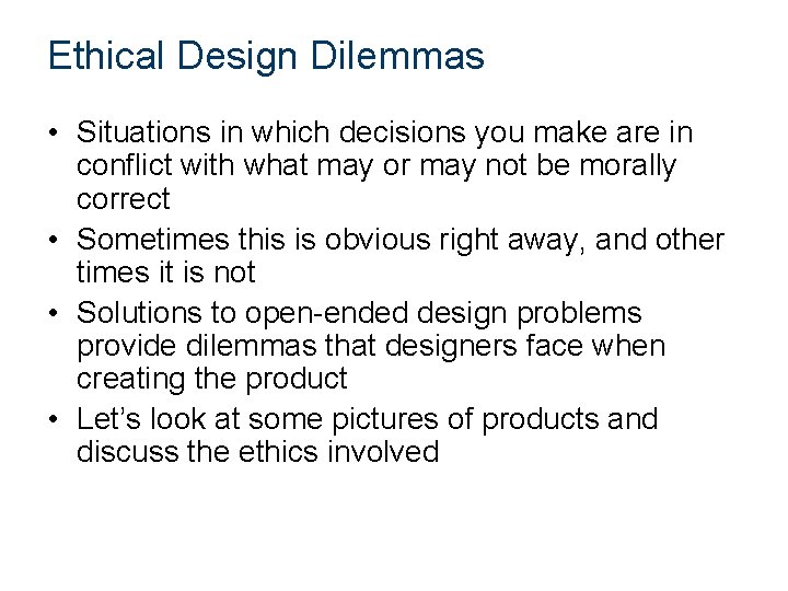 Ethical Design Dilemmas • Situations in which decisions you make are in conflict with