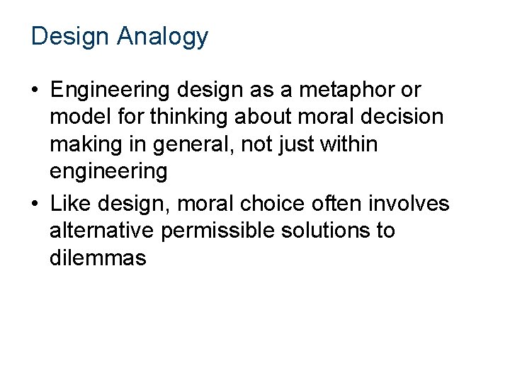 Design Analogy • Engineering design as a metaphor or model for thinking about moral