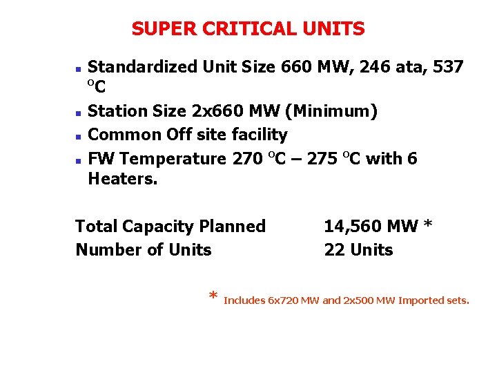 SUPER CRITICAL UNITS n n Standardized Unit Size 660 MW, 246 ata, 537 o