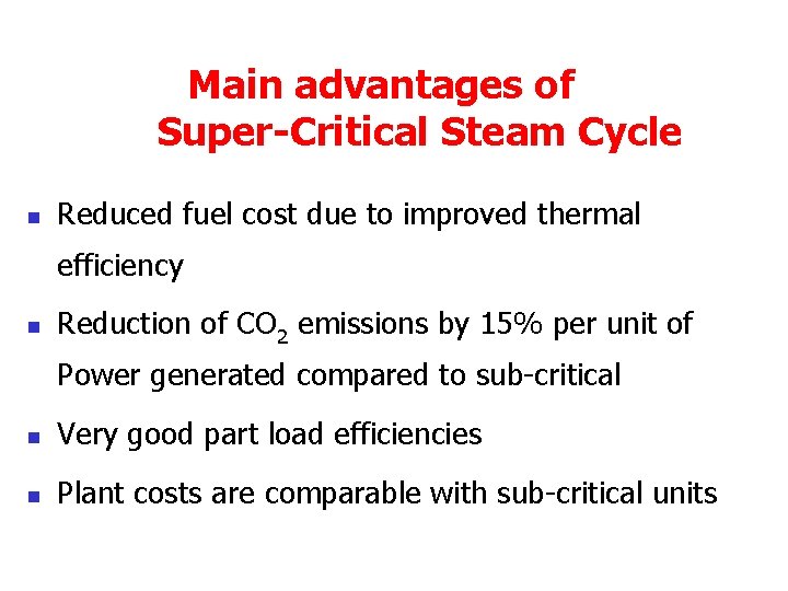 Main advantages of Super-Critical Steam Cycle n Reduced fuel cost due to improved thermal